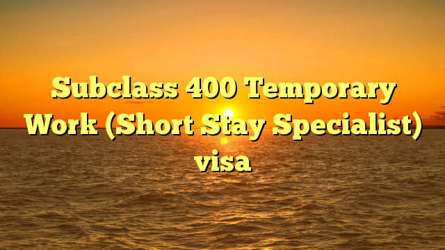Image result for Temporary Work (Short Stay Specialist) visa (subclass 400)